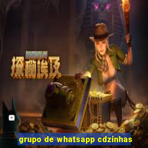 grupo de whatsapp cdzinhas