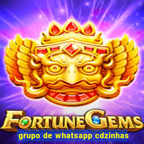 grupo de whatsapp cdzinhas