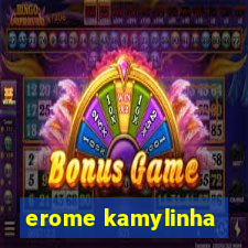 erome kamylinha