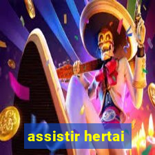 assistir hertai