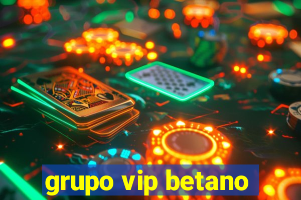 grupo vip betano