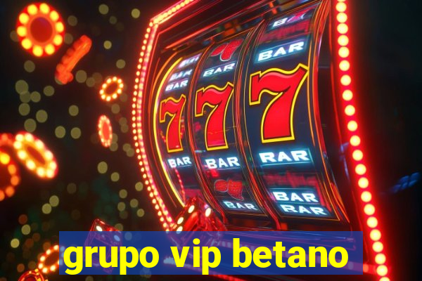 grupo vip betano