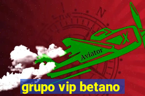 grupo vip betano