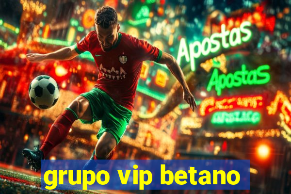 grupo vip betano