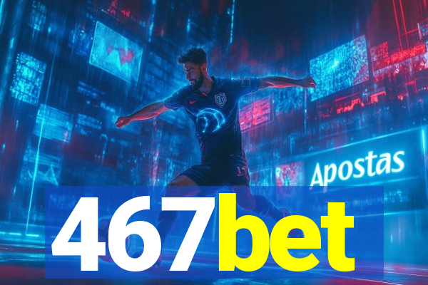 467bet