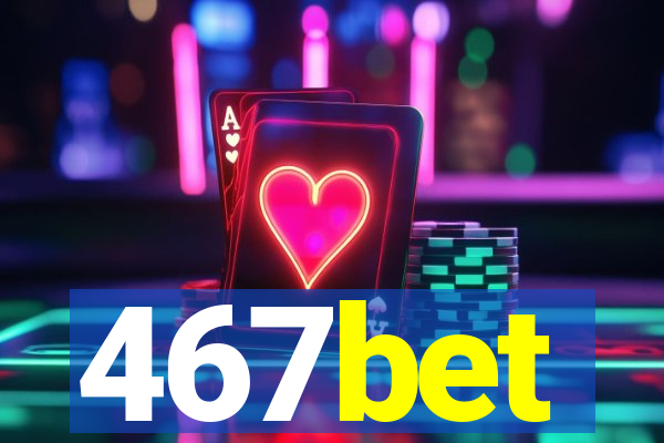 467bet