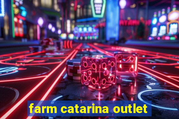 farm catarina outlet