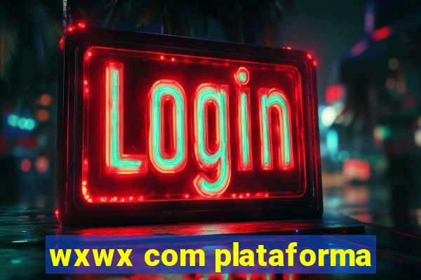 wxwx com plataforma