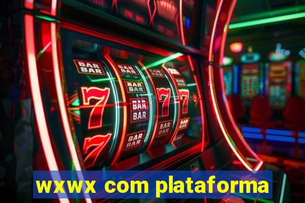 wxwx com plataforma