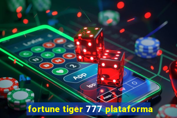 fortune tiger 777 plataforma