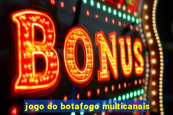 jogo do botafogo multicanais