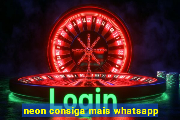 neon consiga mais whatsapp