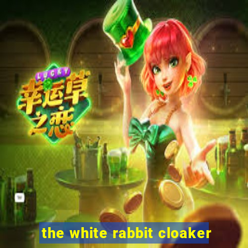 the white rabbit cloaker