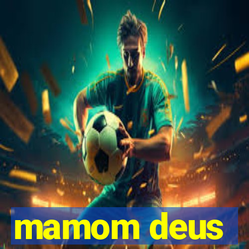 mamom deus