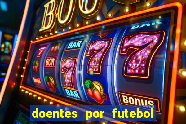 doentes por futebol guia de jogos