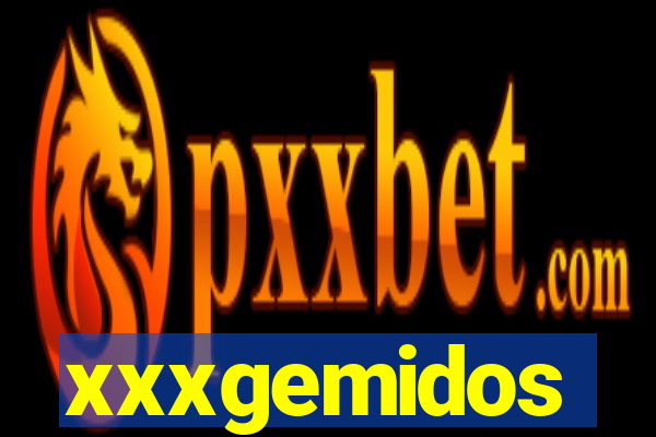 xxxgemidos