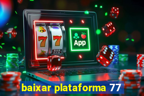 baixar plataforma 77