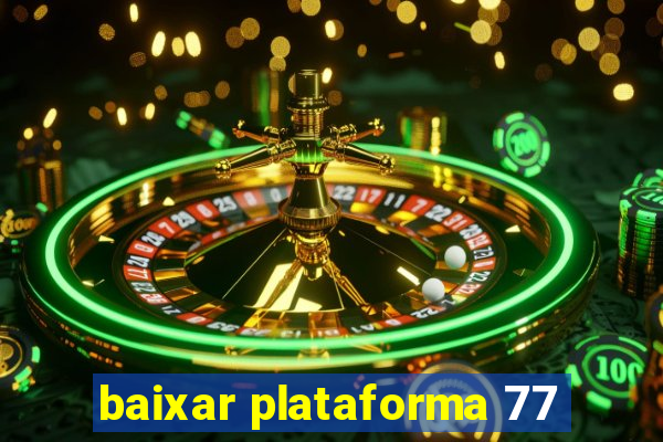 baixar plataforma 77