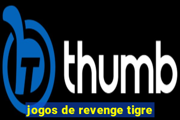 jogos de revenge tigre