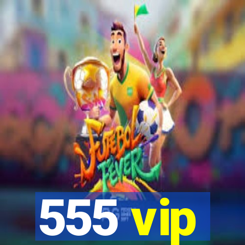 555 vip