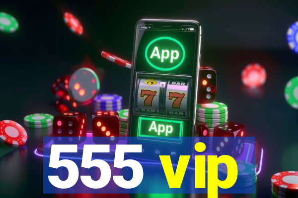 555 vip