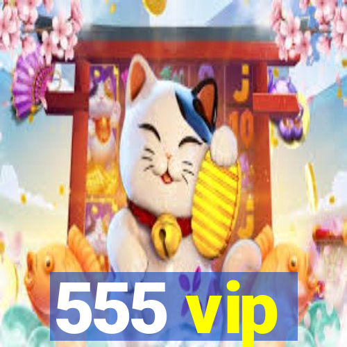 555 vip