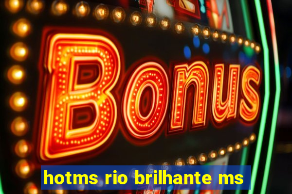 hotms rio brilhante ms