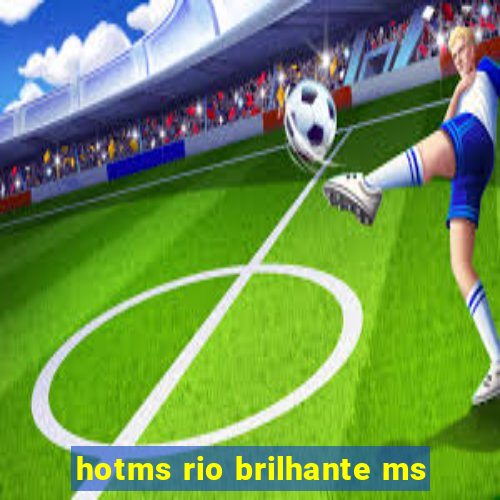 hotms rio brilhante ms