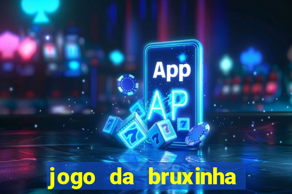 jogo da bruxinha ganhar dinheiro