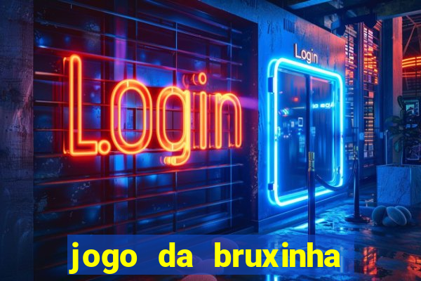 jogo da bruxinha ganhar dinheiro