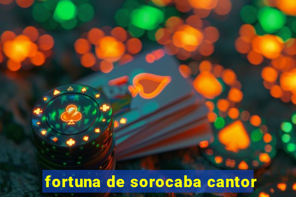 fortuna de sorocaba cantor