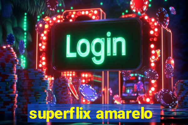 superflix amarelo