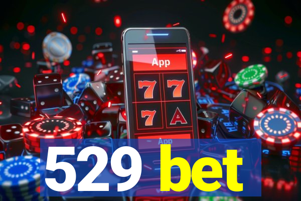 529 bet