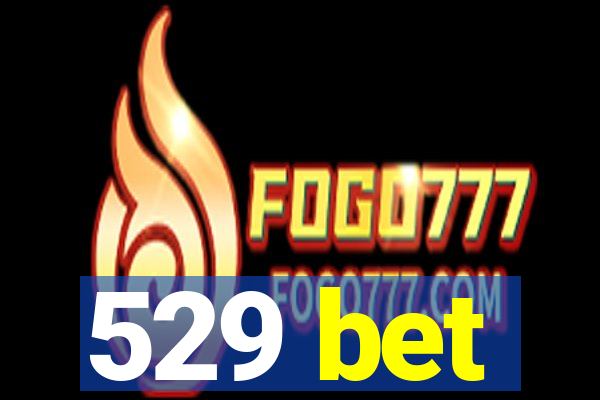 529 bet