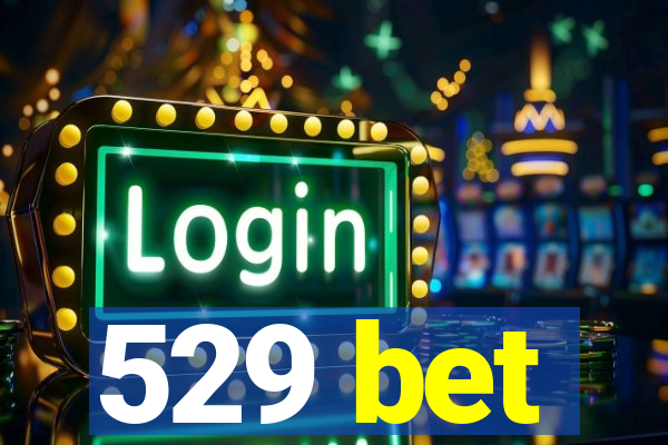 529 bet