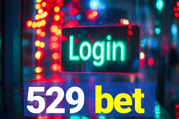 529 bet