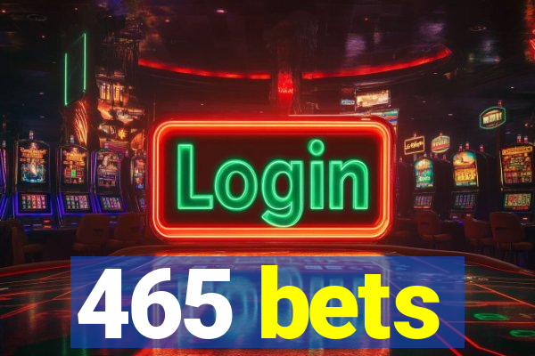 465 bets