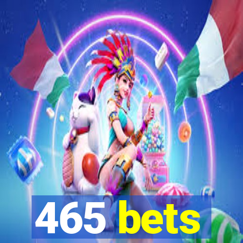 465 bets