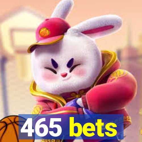 465 bets