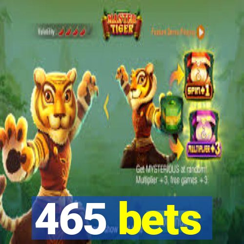 465 bets