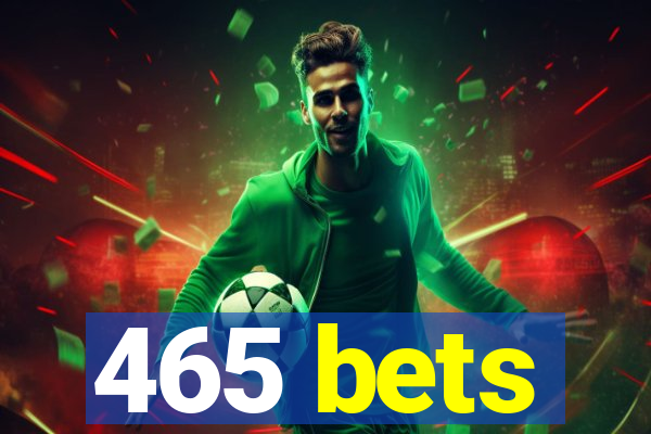 465 bets