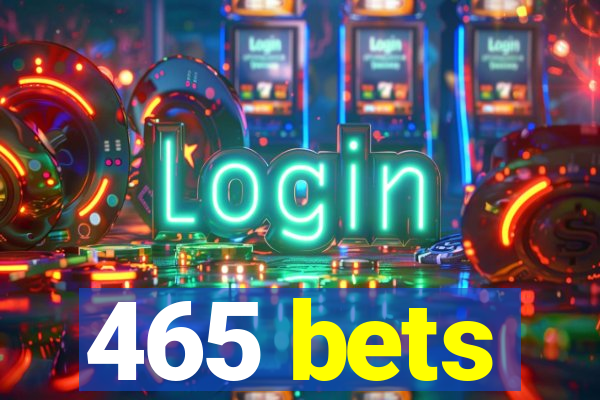 465 bets