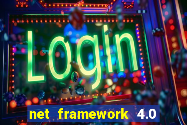 net framework 4.0 v 30319 windows 7 64 bit