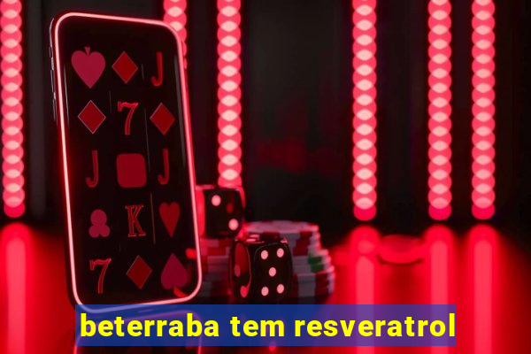 beterraba tem resveratrol