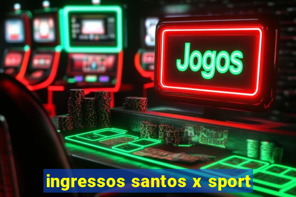 ingressos santos x sport