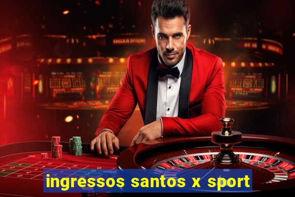 ingressos santos x sport