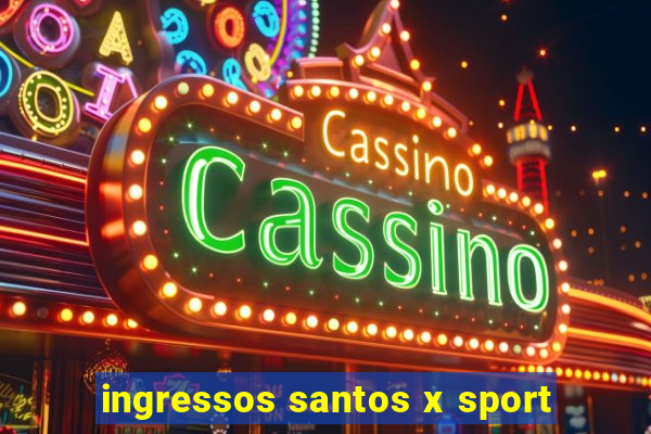 ingressos santos x sport