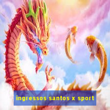 ingressos santos x sport