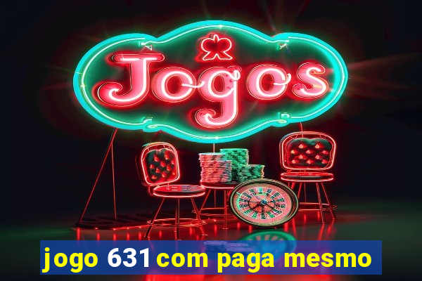 jogo 631 com paga mesmo