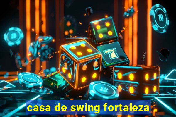 casa de swing fortaleza